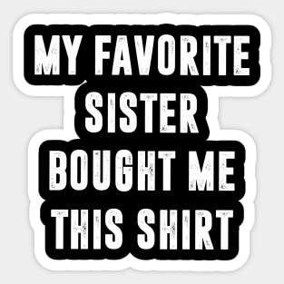 My Favorite Sister Bought Me This Tee Funny Brother Tee Sticker